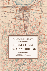 Book cover - From Colac to Cambridge: a 1938 Sea Journal by A. Graham Brown